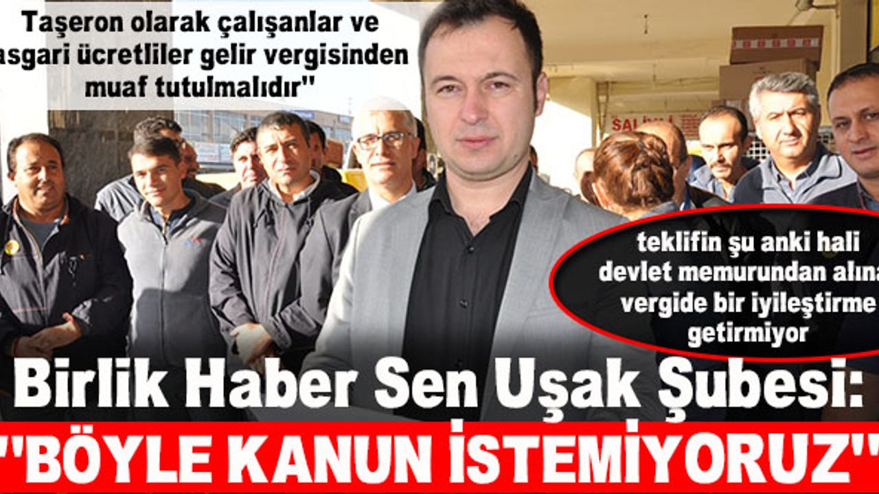 Birlik Haber Sen Uşak Şubesi:  “BÖYLE KANUN İSTEMİYORUZ”