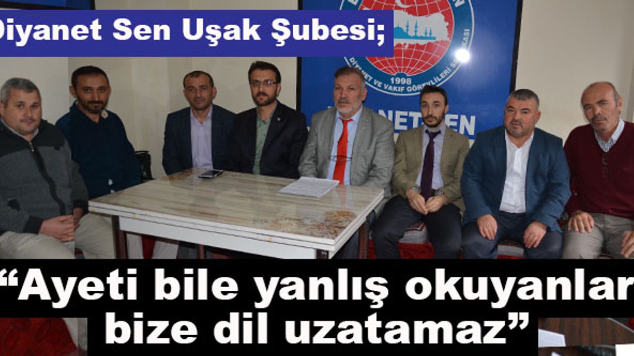Diyanet Sen Uşak Şubesi ; “Ayeti bile yanlış okuyanlar bize dil uzatamaz”