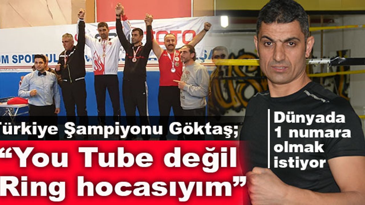 Türkiye Şampiyonu Göktaş; “You Tube değil Ring hocasıyım”