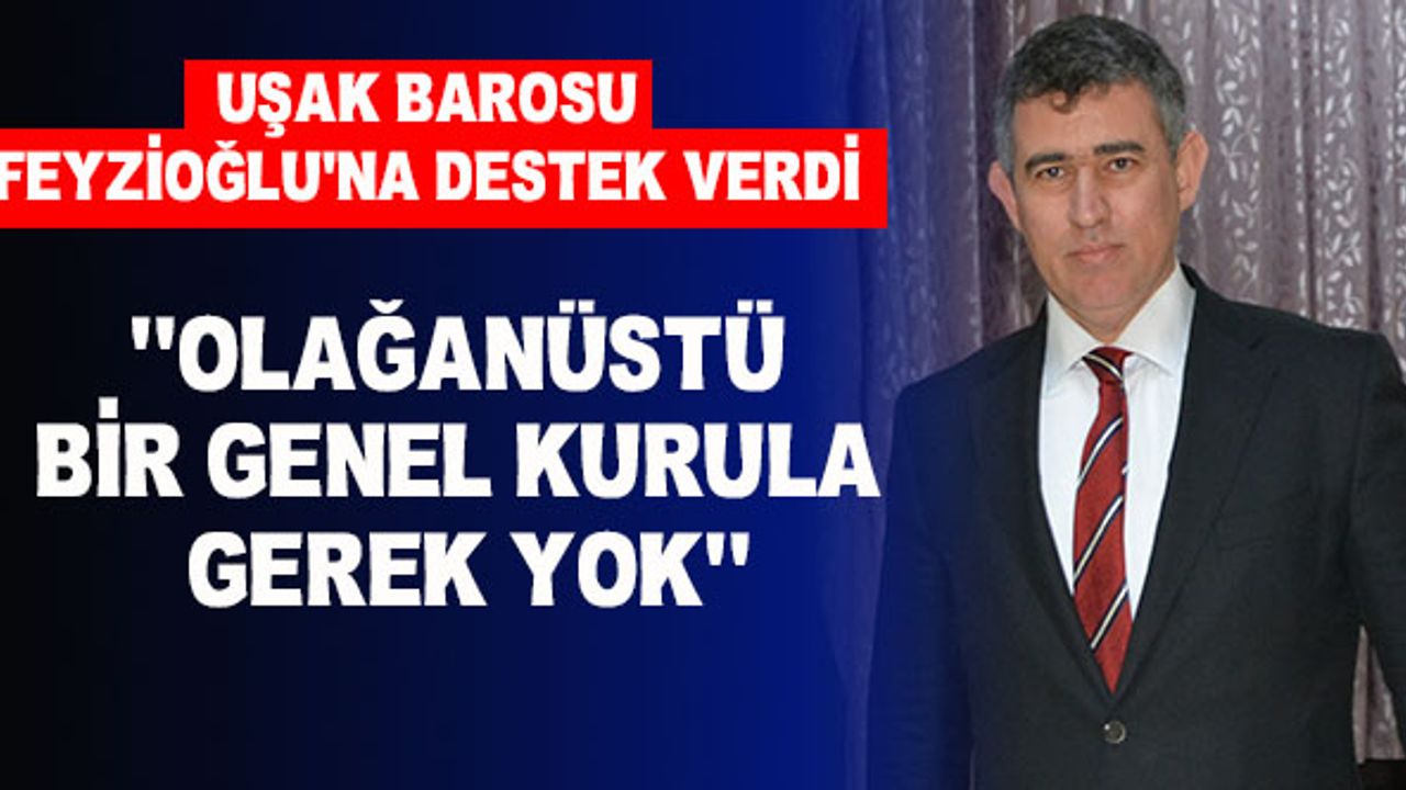 Uşak Barosu ; “OLAĞANÜSTÜ BİR GENEL KURULA GEREK YOK”