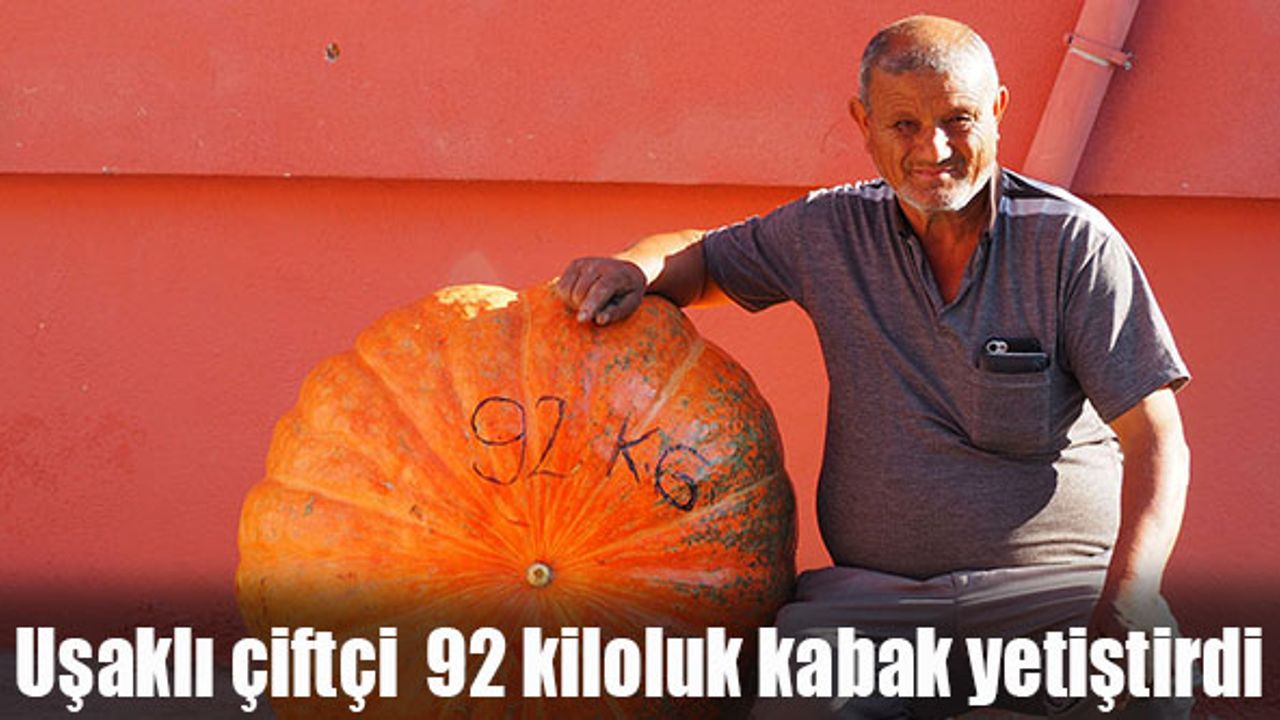 Uşaklı çiftçi  92 kiloluk kabak yetiştirdi