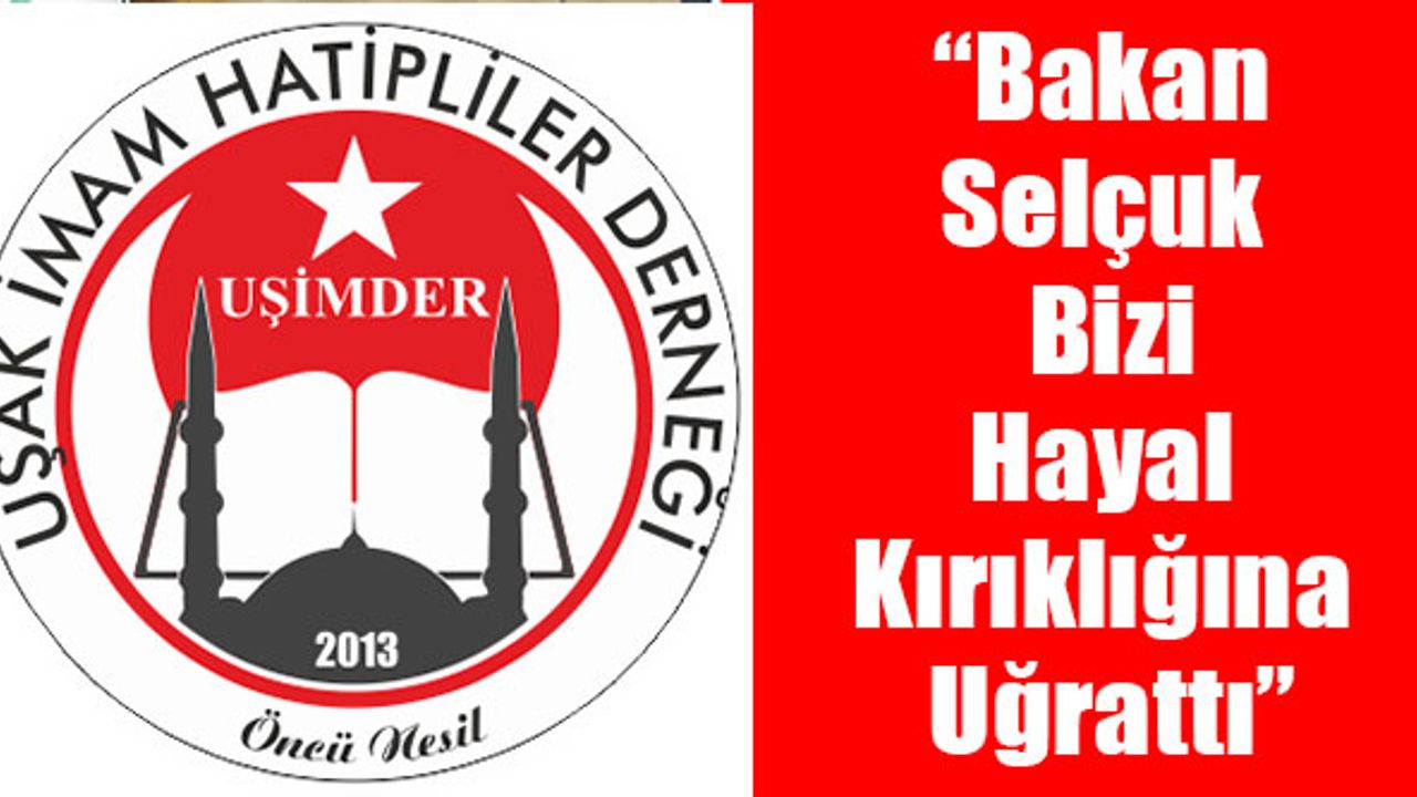 UŞİMDER ; “Bakan Selçuk Bizi Hayal Kırıklığına Uğrattı”