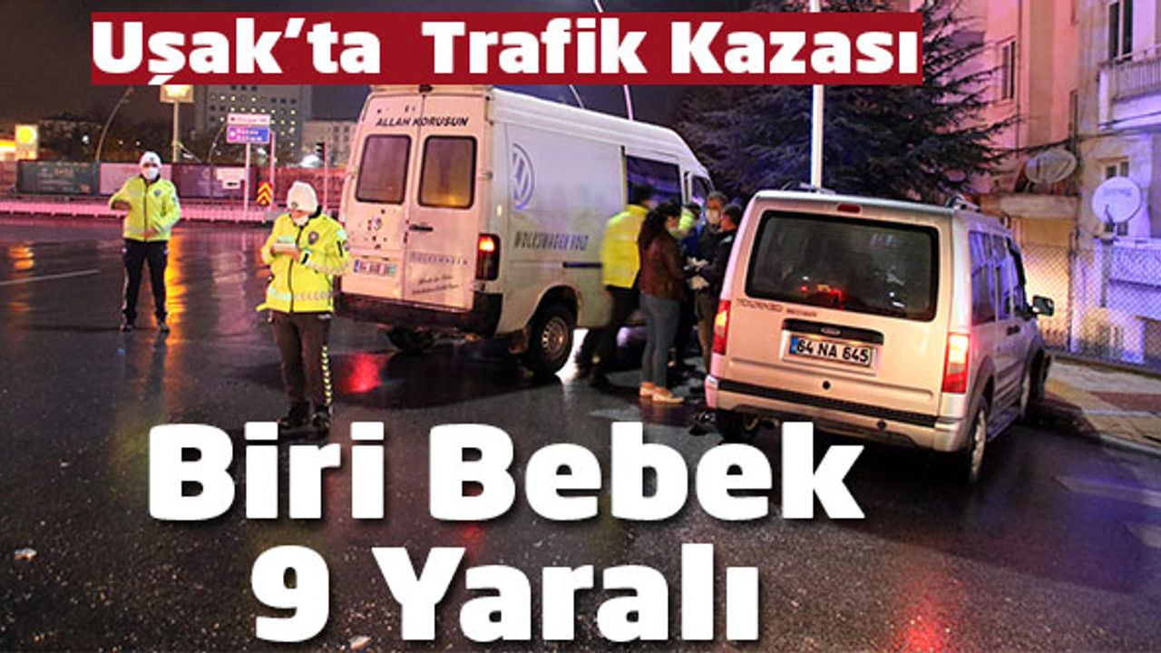 Uşak'ta hafif ticari araçla minibüsün çarpışması sonucu 9 kişi yaralandı