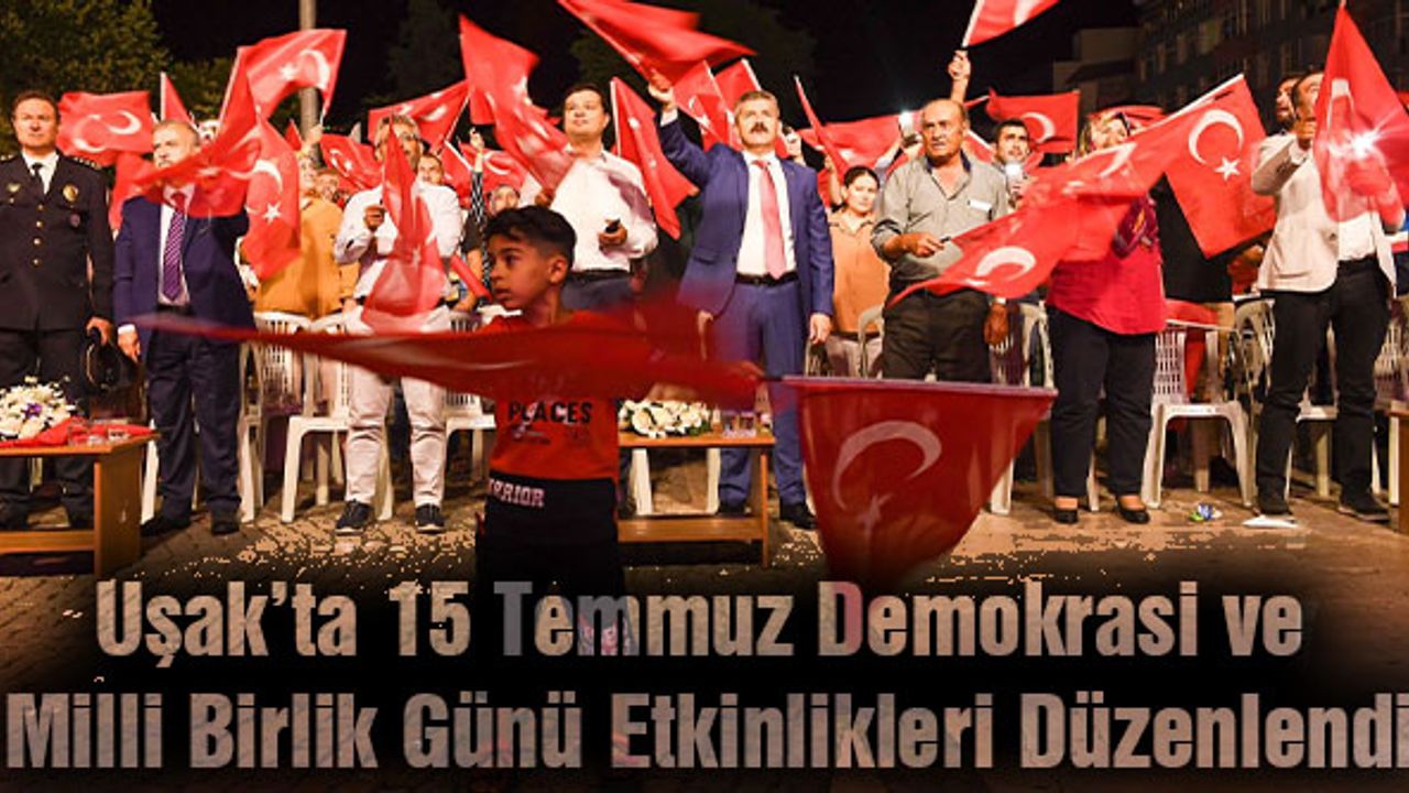 Uşak’ta 15 Temmuz Demokrasi ve Milli Birlik Günü Etkinlikleri Düzenlendi