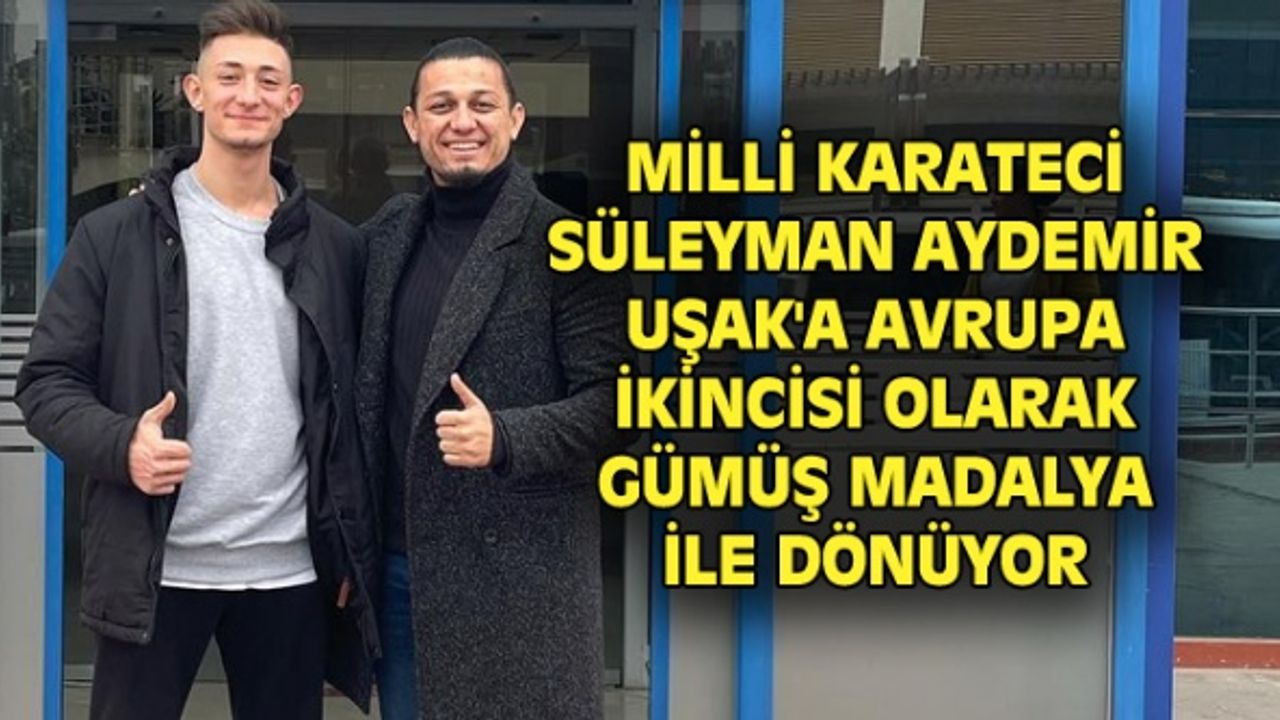 Süleyman Aydemir, Avrupa ikincisi oldu. Uşak'a gümüş madalya getirdi