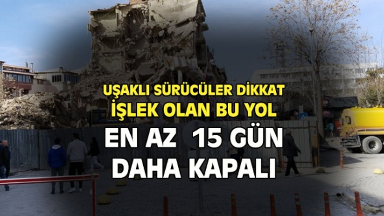 Uşak kent merkezine inen yol 15 gün daha kapalı