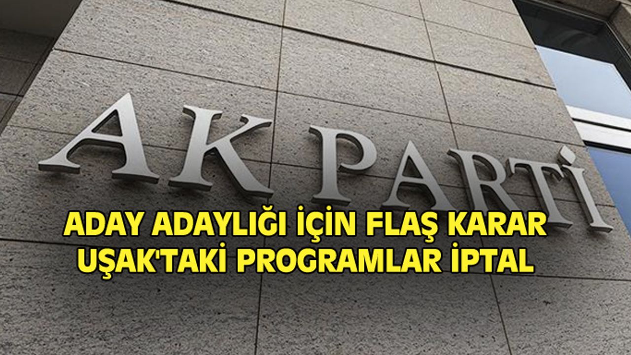 AK Parti'nin Uşak'taki programları İptal edildi