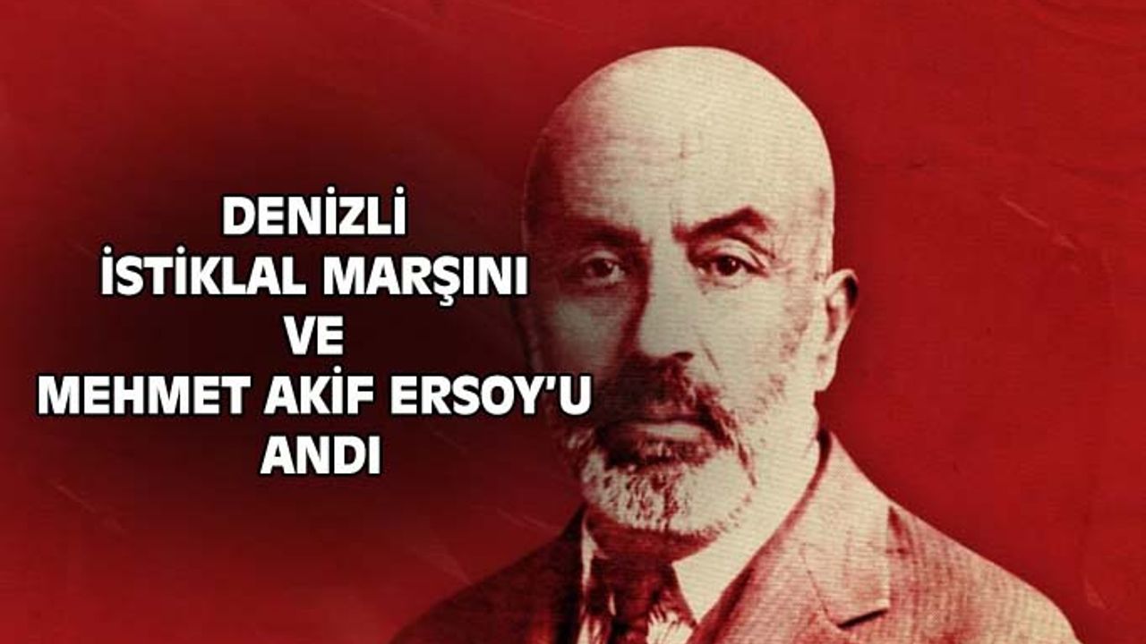 Denizli İstiklal Marşı'nın kabulünü ve Mehmet Akif Ersoy'u  andı
