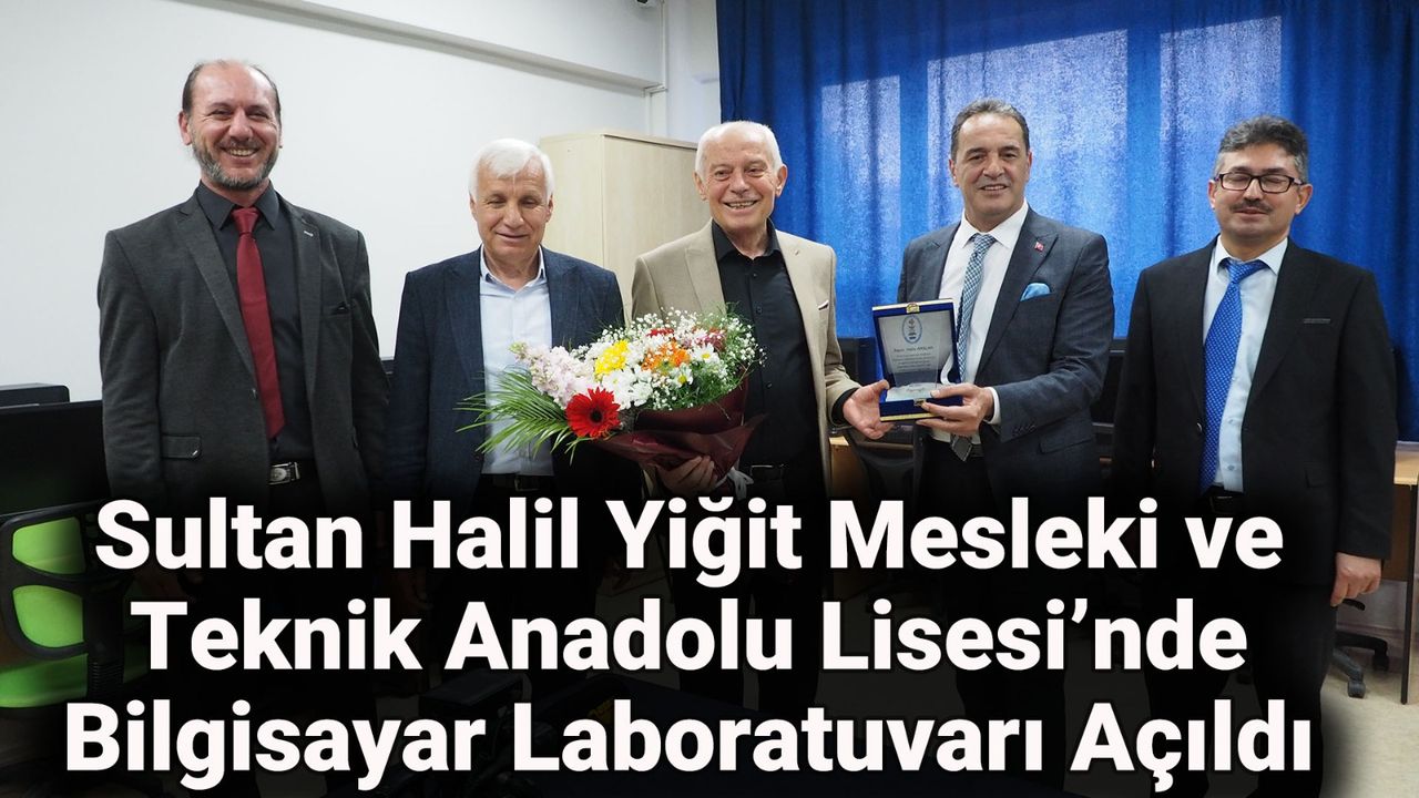 Sultan Halil Yiğit Mesleki ve Teknik Anadolu Lisesi’nde Bilgisayar Laboratuvarı Açıldı