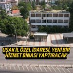 Uşak İl Özel İdaresi, Yeni Hizmet Binası Yaptıracak