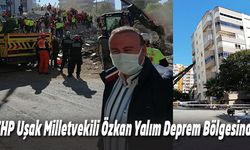 CHP Uşak Milletvekili Özkan Yalım Deprem Bölgesinde