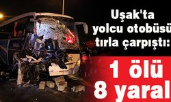 Uşak'ta yolcu otobüsü tırla çarpıştı: 1 ölü, 8 yaralı