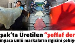 Uşak’ta Üretilen "şeffaf deri", dünyaca ünlü markaların ilgisini çekiyor