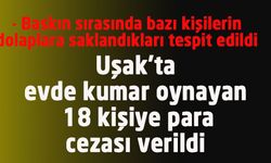 Uşak'ta evde kumar oynayan 18 kişiye para cezası verildi