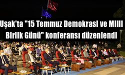 Uşak'ta "15 Temmuz Demokrasi ve Milli Birlik Günü" konferansı düzenlendi