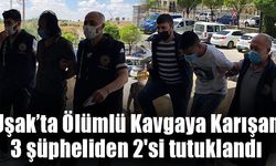 Uşak’ta Ölümlü Kavgaya Karışan 3 şüpheliden 2'si tutuklandı