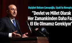 Dışişleri Bakanı Çavuşoğlu, Uşak'ta Konuştu;  “Devlet Ve Millet Olarak Her Zamankinden Daha Fazla El Ele Olmamız Gerekiyor”