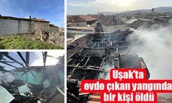 Uşak'ta evde çıkan yangında bir kişi öldü