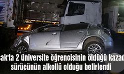 Uşak'ta 2 üniversite öğrencisinin öldüğü kazadaki sürücünün alkollü olduğu belirlendi