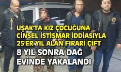 Uşak'ta kız çocuğunu istismar ettiği iddia edilen firari çift yakalandı