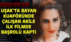 Uşak'ta bayan kuaföründe çalışan Akile Gündüz, ilk filminde başrolü kaptı