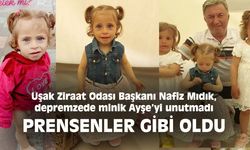 Uşak Ziraat Odası Başkanı Nafiz Mıdık, depremzede minik Ayşe’yi unutmadı