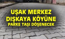Uşak Merkez Dışkaya köyüne parke taşı döşenecek