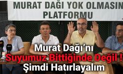 Murat Dağı’nı Suyumuz Bittiğinde Değil Şimdi Hatırlayalım