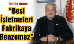 “Besi İşletmeleri Fabrikaya Benzemez”