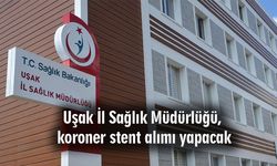 Uşak İl Sağlık Müdürlüğü, koroner stent alımı yapacak