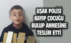 Uşak'ta kayıp çocuk polisin takibi sonucu bulundu!