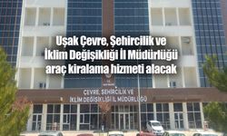 Uşak Çevre, Şehircilik ve İklim Değişikliği İl Müdürlüğü araç kiralama hizmeti alacak