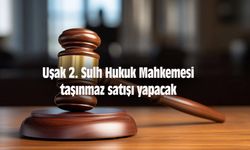 Uşak 2. Sulh Hukuk Mahkemesi taşınmaz satışı yapacak