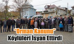 “Orman Kanunu” Köy Sakinlerini İsyan Ettirdi