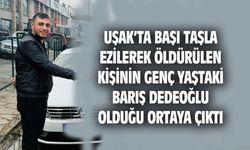 Uşak'ta bulunan erkek cesedinin kimliği belli oldu! Barış Dedeoğlu genç yaşta öldürüldü