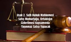 Uşak 2. Sulh Hukuk Mahkemesi Satış Memurluğu, Ortaklığın Giderilmesi Kapsamında Taşınmaz Satışı Yapacak