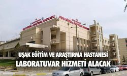 Uşak Eğitim ve Araştırma Hastanesi laboratuvar hizmeti alacak