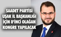 Uşak Saadet Partisi'nin 8'inci olağan kongresi yapılacak