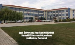 Uşak Üniversitesi, Banaz MYO Binasının Güçlendirme İşini Yaptıracak