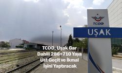 TCDD, Uşak Gar Dahili 286+710 Yaya Üst Geçit ve İkmal İşini Yaptıracak