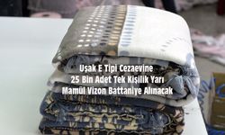 Uşak E Tipi Cezaevine 25 Bin Adet Tek Kişilik Yarı Mamül Vizon Battaniye Alınacak