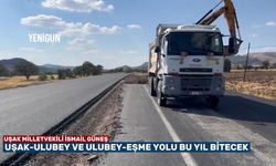 Uşak, Ulubey ve Eşme yolu 2025 yılı içinde tamamlanacak