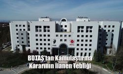 BOTAŞ Genel Müdürlüğü'nden Kamulaştırma Kararının İlanen Tebliği