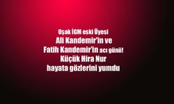 Uşak İGM eski Üyesi Ali Kandemir'in acı günü! Küçük Hira Nur hayata gözlerini yumdu