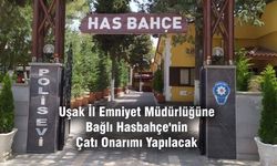 Uşak İl Emniyet Müdürlüğüne Bağlı Hasbahçe'nin Çatı Onarımı Yapılacak