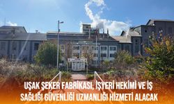 Nuri Şeker Uşak Şeker Fabrikası, İşyeri Hekimi ve İş Sağlığı Güvenliği Uzmanlığı Hizmeti Alacak
