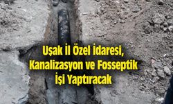 Uşak İl Özel İdaresi, Kanalizasyon ve Fosseptik İşi Yaptıracak