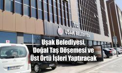Uşak Belediyesi, Doğal Taş Döşemesi ve Üst Örtü İşleri Yaptıracak