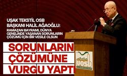 Uşak Tekstil OSB Başkanı Ağaoğlu, bayramın yaşanan sorunların çözümü için bir vesile olmasını diledi