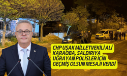 CHP Uşak Milletvekili Ali Karaoba, Ulubey'de saldırıya uğrayan polisler için geçmiş olsun mesajı verdi
